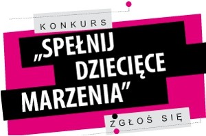 Projektancie weź udział w konkursie Spełnij dziecięce marzenia 2014 